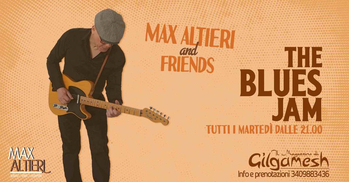 MAX ALTIERI & FRIENDS – The Blues Jam – Gilgamesh Live Potrebbe essere un'immagine raffigurante chitarra e il seguente testo "MAX and ALTIERI FRIENDS ダ THE BLUES JAM τυ I MARTEDÌ DALLE 21.00 MAX ALTIERI oad/ewl afbidt/nec Cilgamesh مخنعحم_مهاان تء Infoe prenotazioni nfoeprenotazioni3409883436 3409883436"