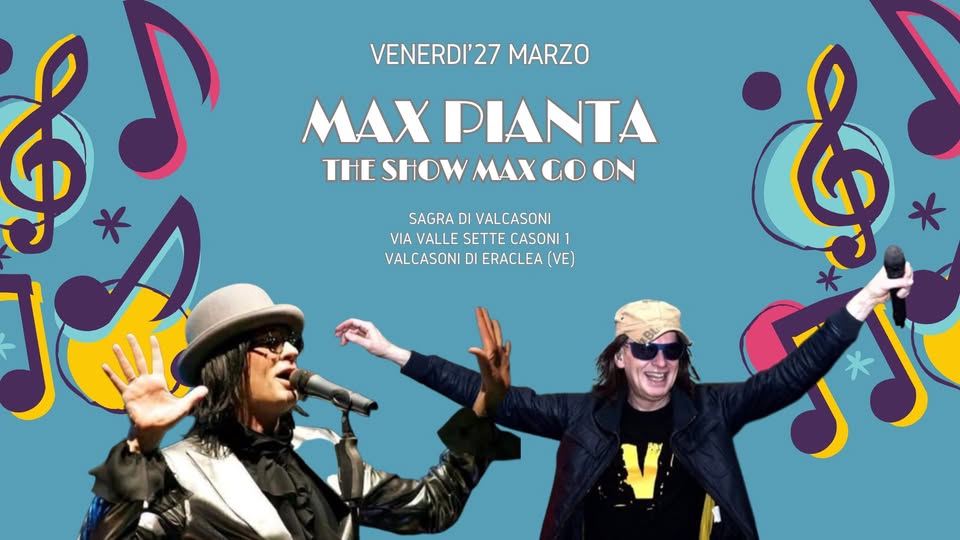 Max Pianta The Show Max Go On – Sagra di Valcasoni – Eraclea (VE) Potrebbe essere un'immagine raffigurante il seguente testo "VENERDI'27 MARZO لمم $ MAX PIANTA THE SHOW MAX OO Co SAGRA DI SAGRADIVALCASONI VAL VALCASONI VIA VALLE VALLESETTE SETTE CASONI 1 VALCASONI VALCASONIDIERACLEA(VE) DI ERACLEA (VE) & V"