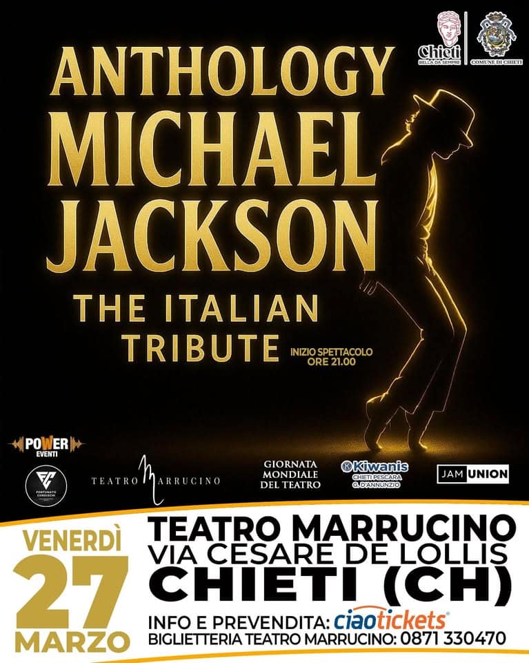 Michael Jackson – The Italian Tribute Potrebbe essere un'immagine raffigurante il seguente testo "Chieli BPAnAЛИИИE COMINEDICHIKIT ANTHOLOGY MICHAEL JACKSON THE ITALIAN TRIBUTE INIZIOSPETTACOLO ORE ORE21.00 21.00 POWER VER POV EVENTI TEATRO ARRECINO GIORNATA MONDIALE DEL TEATRO ©Kiwanis CHIETIPESCARA GDANNUINZIO JAM UNION VENERDÌ TEATRO MARRUCINO VIA CESARE DE LOLLIS 27 CHIETI (CH) INFO E PREVENDITA: ciaotickets® MARZO BIGLIETTERIA TEATRO MARRUCINO: 0871 330470"