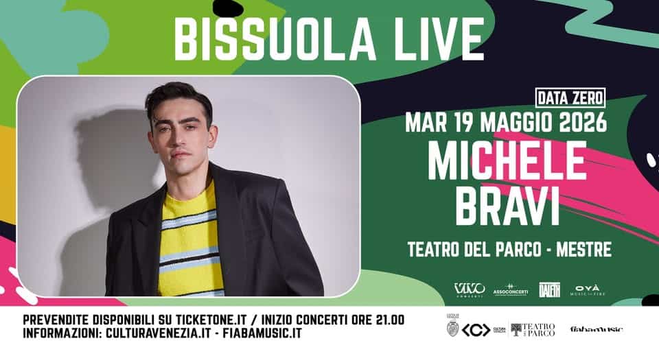 Potrebbe essere un'immagine raffigurante il seguente testo "BISSUOLA LIVE DATA DATAZERO ZERO MAR 19 MAGGIO 2026 MICHELE BRAVI TEATRO DEL PARCO MESTRE PREVENDITE DISPONIBILI SU TICKETONE.IT / INIZIO CONCERTI DRE21.00 21.00 ORE INFORMAZIONI: CULTURAVENEZIA.IT FIABAMUSIC.IT VINO ASSOCONCERTI ERTI 聚式我 A LSICOSFIRL 小樂 ETEATRO PARCO ilahmmituie:"
