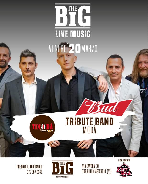 MODATRIBUTE @The Big Vicenza Potrebbe essere un'immagine raffigurante il seguente testo "BIG THE LIVE MUSIC VENERDI20 VENERDÌ20MARZO 20MARZO POP TIMODÀ 司知 Bud TRIBUTE BAND MODÀ PRENOTA PRENOTAILTUDTAVOLO IL TUO TAVOLO 3791670391 379 167 0391 GILLABIRAZINE BIG THE KOCK nub FOOD&T PEER VIA SAVONA 80, TORRI RRIDIQUARTESOLO(VI DI QUARTESOLO (ו) Hasy"