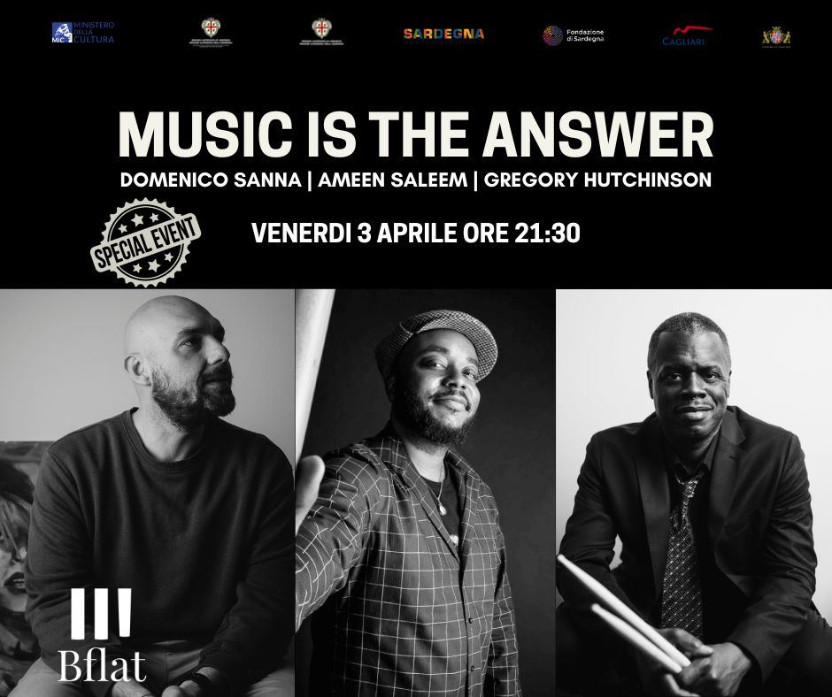 MUSIC IS THE ANSWERS – DOMENICO SANNA – AMEEN SALEEM – GREGORY HUCHINSON ***Special Event*** Potrebbe essere un'immagine raffigurante sassofono, tromba e il seguente testo "MC SARDEGNA 韓 MUSIC IS THE ANSWER DOMENICO SANNA AMEEN SALEEM GREGORY HUTCHINSON SPECIALE _ E VENERDI 3 APRILE ORE 21:30 III Bflat"