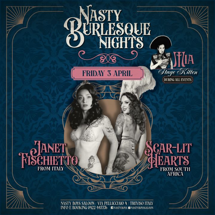 Nasty Burlesque night Potrebbe essere un'immagine raffigurante il seguente testo "NASTY BURLESAU B URLESQUE NIGHTS FRIDAY FRIDAY3APRIL 3 APRIL JHIA Stage NageKitten Kitten DURING (MRINGALLEVENTS NGAL LI EVENTS JJANET RISCHIETTO FROMITALY FROM ITALY SGAR-LIT QLEARTS FROM FROMSOUTH soU ISOUTH TH AFRICA NISTY BOYS SALOON MPEUECCTMO1 TREVISOITMY INFOE BOOKING 0OKING04223370 FOFBAOKIGO24 0422 445576 ANISTYENS NISTYRONSUL.OON"