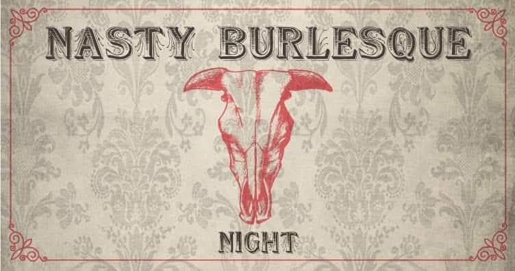 Nasty Burlesque night Potrebbe essere un'immagine raffigurante il seguente testo "NASTY BURLESQUE NIGHT"