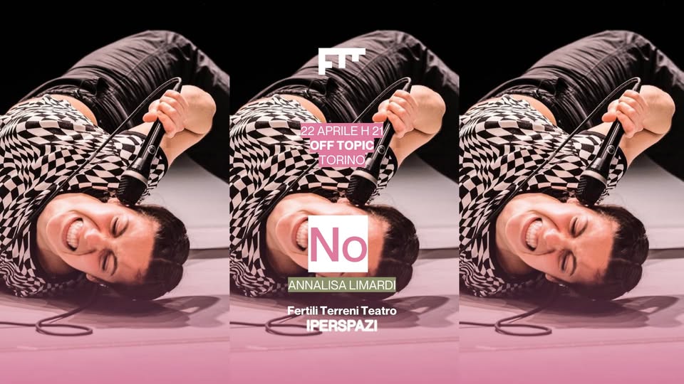 No Potrebbe essere un contenuto di pop art raffigurante il seguente testo "FT 22 APRILE 22APRILEH21 LE 21 OFF OFFTOPIC TORINO No ANNALISA LIMARDI FertiliTerreniTeatro Fertili Terreni Teatro IPERSPAZI"