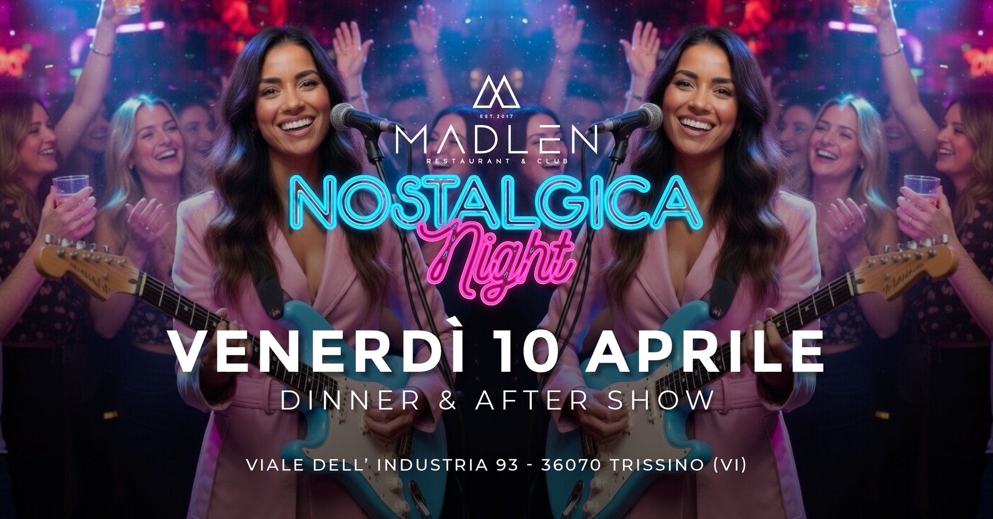 Nostalgica Night l Madlén l 10.04.2026 | Potrebbe essere un'immagine raffigurante una o più persone e il seguente testo "X MADLEN #31.X917 NOSTALGICA CLun RESTAURANT Night VENERDÌ 10 APRILE DINNER & AFTER SHOW VIALE DELL' INDUSTRIA 93 36070 TRISSINO (۱۱)"