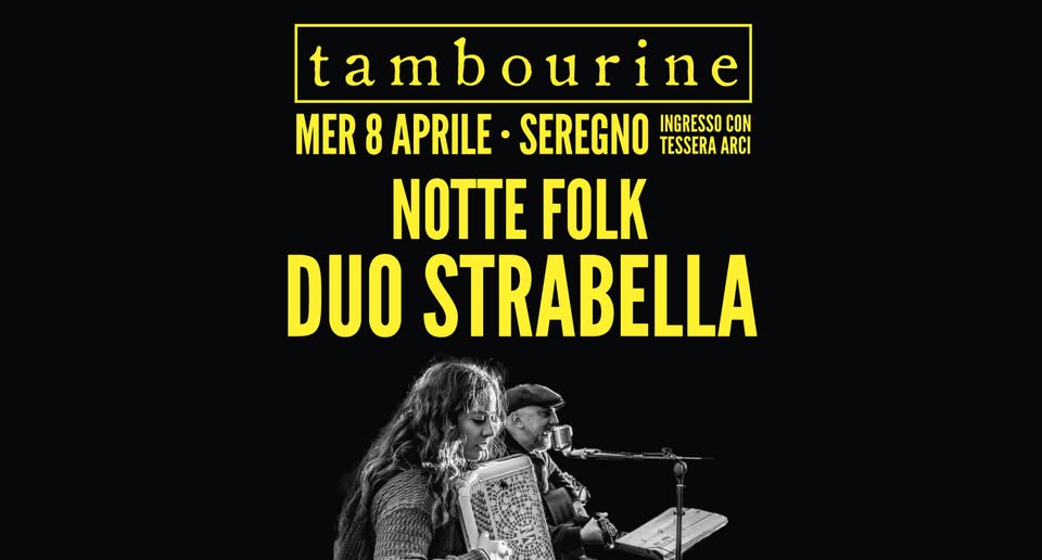 🌙 NOTTE FOLK • DUO STRABELLA Potrebbe essere un'immagine raffigurante il seguente testo "tambourine b t ta a MER 8 APRILE •SEREGNO INGRESSO CON TESSERA ARCI NOTTE FOLK DUO STRABELLA"