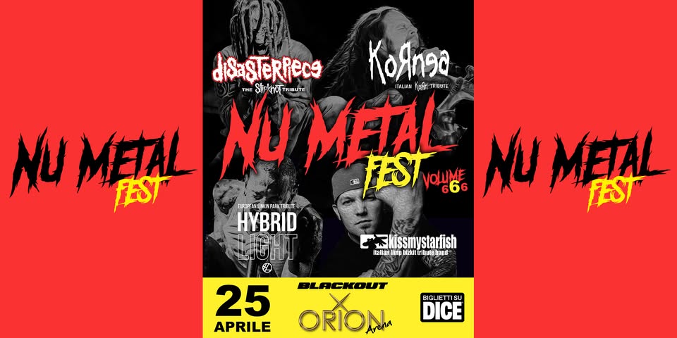 NU METAL FEST Vol.6: Slipknot, KoRn, Linkin Park, Limp Bizkit | ORION (Ciampino) Potrebbe essere un'immagine raffigurante il seguente testo "disaSTeRRecs KoRnAa ทพแ WHDE THE lie ਅपाम RIKUTH naWAH ficin METAL NU METAL FEST FESTVOLUNE FESI VOLUME 666 №и METAL FES HYBRID ICHT skissmystarfish kissmyst italian Hpb tRit Dusebanu 25 APRILE BLACKOUT ORION BIG JETTISU DICE"