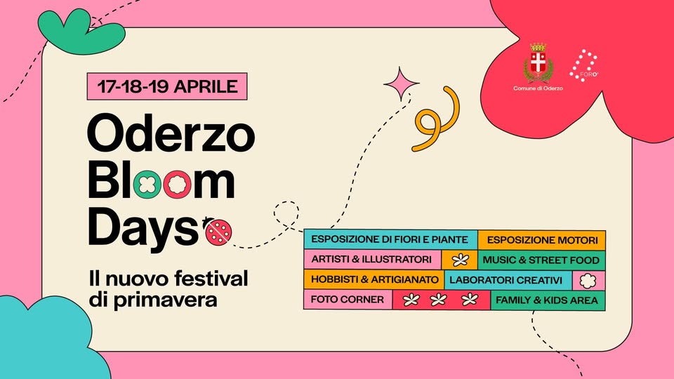ODERZO BLOOM DAYS🐞17-18-19 Aprile Potrebbe essere un disegno raffigurante il seguente testo "ላሽ + FORO Comune Oderzo لو 17-18-19 APRILE Oderzo Bloom Days Il nuovo festival di primavera ESPOSIZIONE DI FIORI E PIANTE ARTISTI & ILLUSTRATORI HOBBISTI & ARTIGIANATO ESPOSIZIONE ESPOSIZIONEMOTORI MOTORI MUSIC & STREET FOOD FOTO CORNER LABORATORI CREATIVI FAMILY & KIDS AREA"