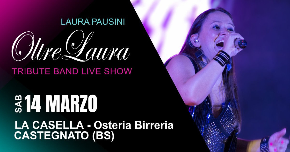 Evento OltreLaura – Laura Pausini tribute band – La Casella – Castegnato – BS Locandina OltreLaura – Laura Pausini tribute band – La Casella – Castegnato – BS - sabato 14 marzo ore 20:30 - 22:30