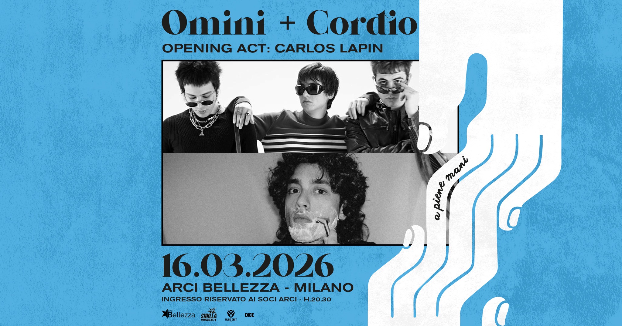Potrebbe essere un contenuto grafico raffigurante ‎il seguente testo "‎Omini + Cordio OPENING ACT: CARLOS LAPIN mani Taли ما piene ဗဲ piene 16.03. 16.03.2026 2026 ARCI RCIBELLEZZA-MILA BELLEZZA MILANO INGRESSO RISERVATO INGRESORSERVATDASOCIAI-H AI SOCI ARCI H.20.30 Bellezza SIBNLA Be DICE‎"‎