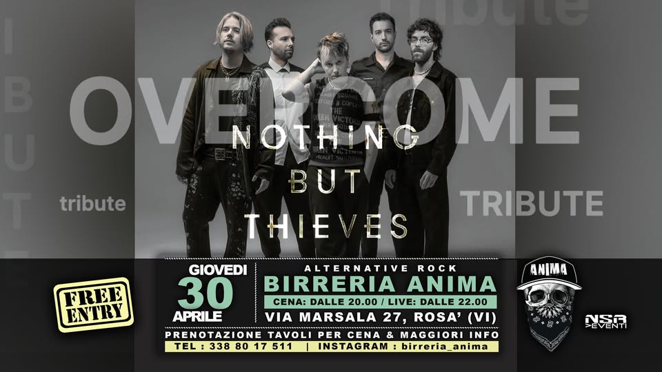 Overcome – Nothing But Thieves tribute @ANIMA(Cena + Live) Potrebbe essere un'immagine raffigurante il seguente testo "OV tribute FEN NOTHING OTH BUT THIEVES ME FREE ENTRY TRIBUTE ANIMA GIOVEDI ALTERNATIVE ROCK 30 BIRRERIA ANIMA CENA: DALLE 20.00 LIVE: DALLE 22.00 APRILE VIA MARSALA 27, ROSA' 27,ROSA'(VI (VI) PREN PRENOTAZIONE TAVOLI PER CENA MAGGIORI INFO TEL 338 80 17 511 INSTAGRAM birreria_anima birreria 알든슈 הדה EVENTI"