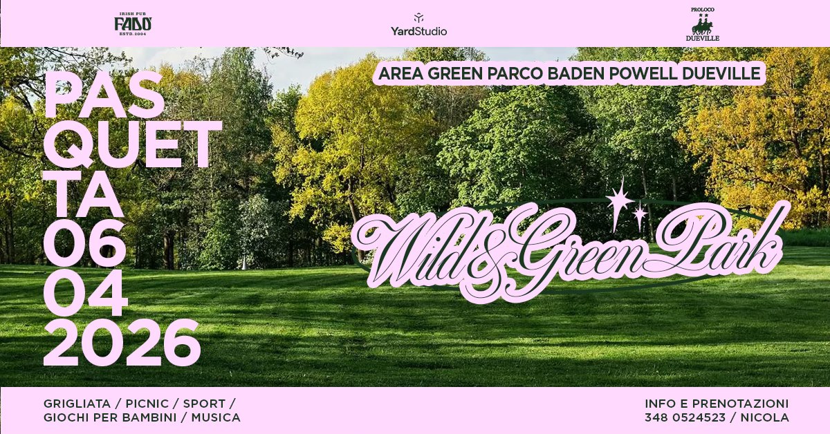 PASQUETTA 2026 Wild & Green Park – Parco Baden Powell Dueville (VI) Potrebbe essere un contenuto grafico raffigurante il seguente testo "FADO TAB 3T ለ YardStudio mAeT FROLOCD DUEVILLE TNS 海临 AREA GREEN PARCO BADEN POWELL DUEVILLE PAS QUET TA 06 04 2026 GRIGLIATA PICNIC GRIGLIATA/PICNIC/SPORT/ SPORT/ GIOCHI PER BAMBINI MUSICA 2 Wills Giuen Bak INFO E PRENOTAZIONI 348 0524523 480524523/NICOLA NICOLA"