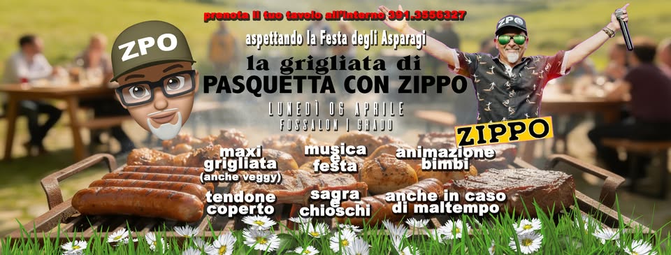 Pasquetta con ZIPPO a Fossalon Potrebbe essere un'immagine raffigurante il seguente testo "prenota u tuo tavolo alPnterno391,3556327 .3556327 all'Interno ZPO aspettando la Festa degli Asparayi 1a grigli Eliata iata PASQUETTA CON E FOSSALON CHADO maxi grigli grigliata (anche veggy) musica festa ZIPPO animazione mazione ione animaz bimbi tendone B coperto sagra anche in caso chioschi di maltempo 北産"