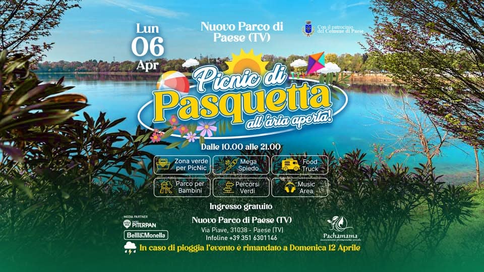 Potrebbe essere un'immagine raffigurante il seguente testo "Nuovo Parco di Paese (TV) Se CarI1 palracie Comune liP Paese Lun 06 Apr Picnic Picniodi di Pasquetta albariaaperta! Dalle 10.00 alle 21.00 Zona verde per PicNic Mega Spiedo Parco per Bambini Food Truck Percorsi Music Area ΝΓΕb PaЛTKrR F1ルタ PITERPAN Bellla.Monella Ingresso gratuito Nuovo Parco di Paese ህ) Via Piave, 31038 Paese (TV) Infoline +39 351 630114 Pachamama In caso di pioggia l'evento e rimandato a Domenica 12 prile"