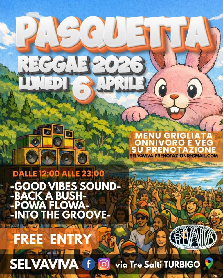 PASQUETTA REGGAE 2026 IN SELVA!🎛️ Potrebbe essere un'immagine raffigurante il seguente testo "PASQUETTA REGGAE20 2026 LUNEDI WNEDI6 6 APRILE MENU GRIGLIATA ONNIVOR EVEG SU PRENOTAZIONE PRENOT ZIONIG SELVAVWA.PRENOTAZIONI@GMAIL.COM @GMAIL.COM DALLE 12:00 ALLE 23:00 -GOOD VIBES SOUND- -BACK A BUSH- -POWA FLOWA- -INTO THE GROOVE- FREE ENTRY f SELVAVIVA FELVANIA (てNさり rt via Tre Salti TURBIGO"