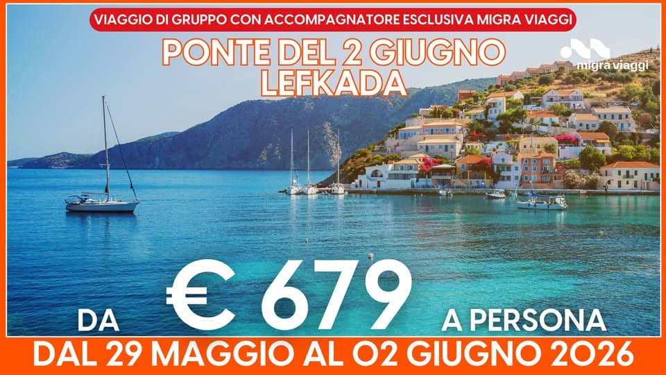 PONTE DEL 2 GIUGNO – LEFKADA DAL 29 MAGGIO AL 02 GIUGNO 2026 Potrebbe essere un'immagine raffigurante Camogli e il seguente testo "VIAGGIO DI GRUPPO CON ACCOMPAGNATORE ESCLUSIVA MIGRA VIAGGI PONTE DEL 2 GIUGNO LEFKADA migra migraviaggi viaggi יוי DA € 679 A PERSONA DAL 29 MAGGIO AL O2 GIUGNO 2026"