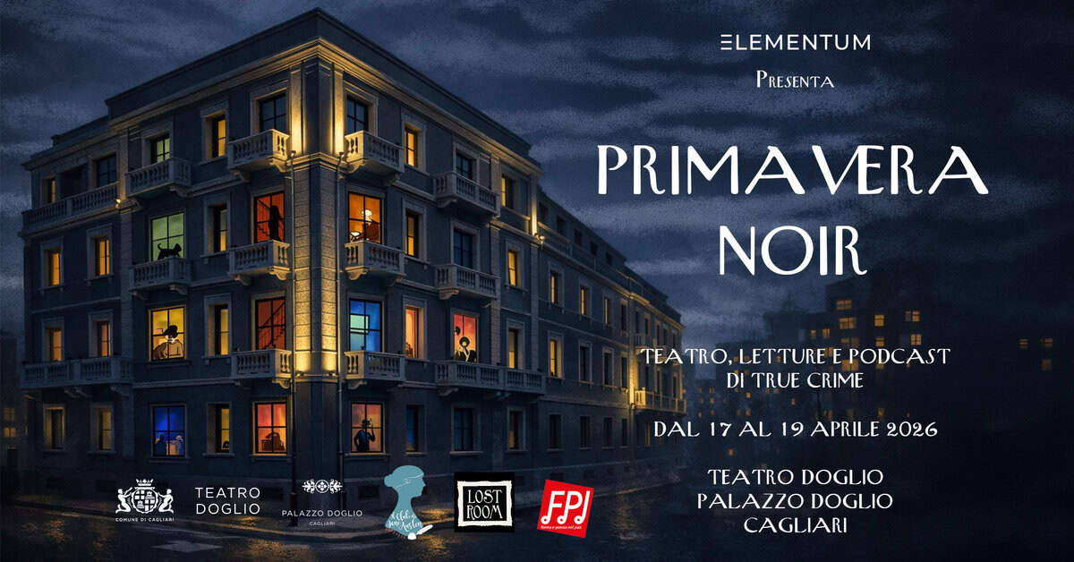 Primavera Noir Potrebbe essere un'immagine raffigurante il seguente testo "ELEMENTUM PRESENTA PRIMAVERA NOIR TEATRO, LETTURE E PODCAST DI TRUE CRIME ما TeMANT IM 吉田安 TEATRO DOGLIO PALAZZODOGLIO DE DCG DAL 17 AL 19 APRILE 2026 LOST POOM c FPJ نغوتستهل TEATRO DOGLIO PALAZZO DOGLIO CAGLIARI"
