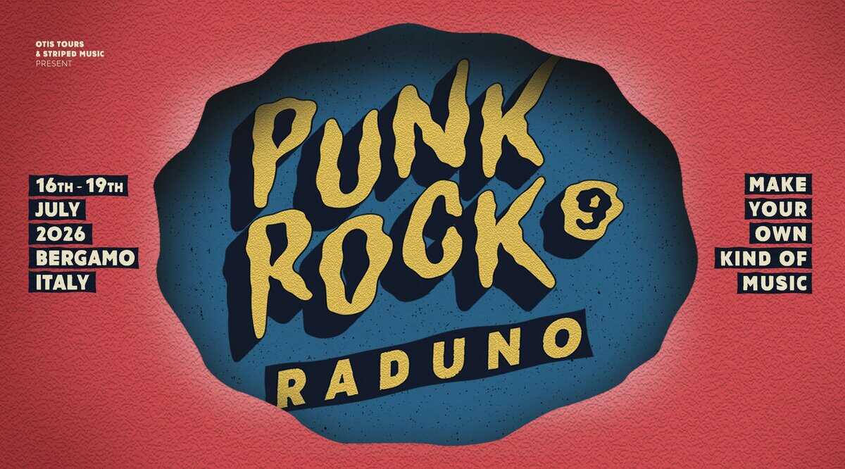 PUNK ROCK RADUNO 9 | FREE ENTRANCE Potrebbe essere un'immagine raffigurante il seguente testo "&STRIPEDMUSIC OTIS TOURS &STRIPED MUSIC PRESENT PスEUE 16TH 16TH-19TH 19TH JULY 2026 BERGAMO ITALY MAE YOUR OWN KIND OF MUSIC PUNK ROCKO 9 RADUNO"