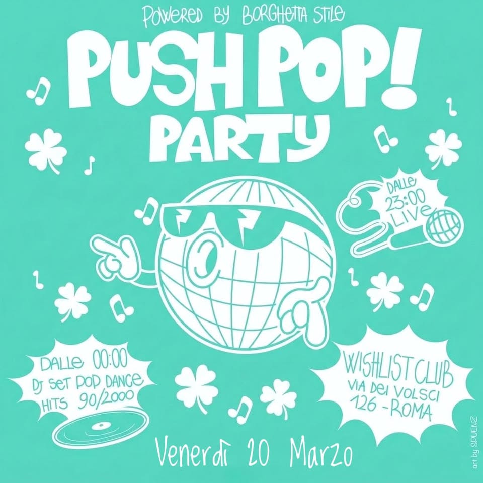 PushPop! St Patrick Party by Borghetta Stile @ Wishlist Club Potrebbe essere un'immagine raffigurante il seguente testo "PowereD By BORGHETTA STiLe PUSHPOP! PARTY DALLE an 23:00 23:00 DALLe 00:00 WISHLISTCLUB VIA DJ SeT pop DANCE DeI DEIVOLSCI VOLSCI HITS 90/2000 126 -ROMA Venerdì 20 Marzo A ZACe"