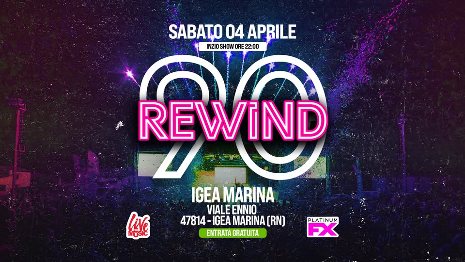 REWIND90 – IGEA MARINA RN Potrebbe essere un'immagine raffigurante il seguente testo "SABATO 4 APRILE REWIND Z IGE MARINA (RND PLATINUM PX VIALEENNIO VIALE ENNIO INGRESSO GRATUITO LAVe"