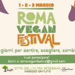 ROMA VEGAN FESTIVAL 2026 @ Città dell’Altra Economia Potrebbe essere un'immagine raffigurante il seguente testo "1.2.3 1.2.3MAGGIO MAGGIO ROMA VEGAN ESTVAL Tre giorni per sentire, scegliere, cambiare. Vuoi partecipare? Scrivi a romaveganfestival@ gmail.com CAPRA &LIBERA &TUTTI EARTLAND Wafele CITTA DELL'ALTRA ECONOMIA EmYono INGRESSO GRATUITO RIFUGIO HOPE BRYAN'S 1PISTEISTECT マ下でます"