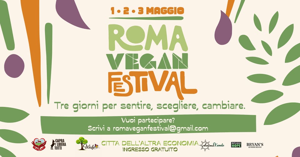 ROMA VEGAN FESTIVAL 2026 @ Città dell’Altra Economia Potrebbe essere un'immagine raffigurante il seguente testo "1.2.3 1.2.3MAGGIO MAGGIO ROMA VEGAN ESTVAL Tre giorni per sentire, scegliere, cambiare. Vuoi partecipare? Scrivi a romaveganfestival@ gmail.com CAPRA &LIBERA &TUTTI EARTLAND Wafele CITTA DELL'ALTRA ECONOMIA EmYono INGRESSO GRATUITO RIFUGIO HOPE BRYAN'S 1PISTEISTECT マ下でます"