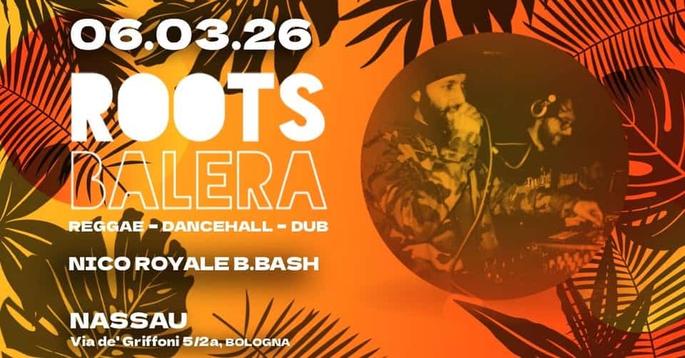 Roots Balera | Nico Royale B.Bash @ Nassau Bologna Potrebbe essere un'immagine raffigurante il seguente testo "06.03.26 公 06.03.26 ROOTS BALERA REGGAE REGGAE-DANCEHALL- DUB DANCEHALL راع NICO ROYALE B.BASH NASSAU Via de' Griffoni 5/2a, ade'Grifoni5/2a,BOLOGNA BOLOGNA"