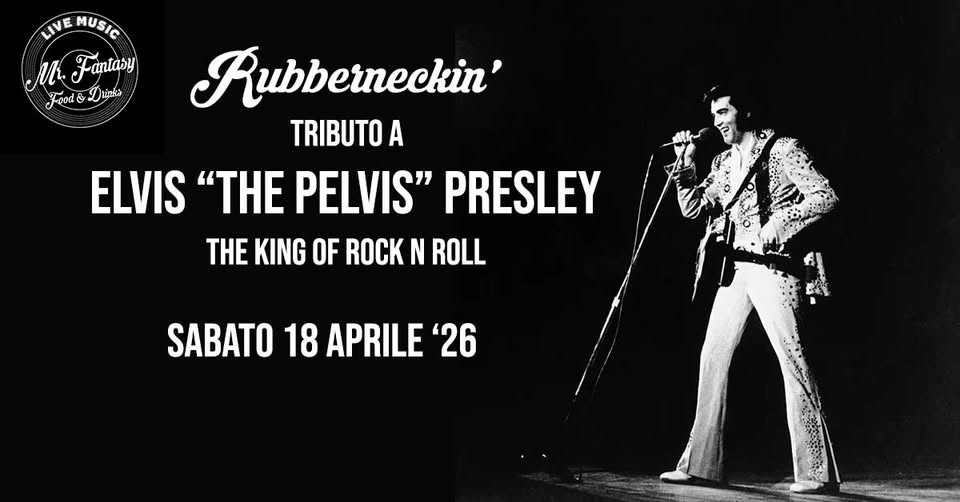 RUBBERNECKIN’ – ELVIS PRESLEY TRIBUTE Potrebbe essere un'immagine raffigurante il seguente testo "LIVE MUSIC M Fantaby Food Drinks Rubberneckin' TRIBUTO A ELVIS "THE PELVIS" PRESLEY THE KING OF ROCK N ROLL SABATO 18 APRILE SABATO18APRILE'26 '26"