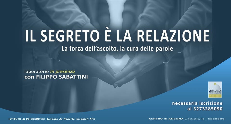 Seminario breve con FILIPPO SABATTINI Potrebbe essere un'immagine raffigurante il seguente testo "IL SEGRETO È LA RELAZIONE La forza dell'ascolto, dell la cura delle parole POSTICIPATO MAGGIO a SABATO 23 laboratorio in presenza con FILIPPO SABATTINI NUOVA DATA sabato 23 maggio ore 15.00-19.00 in sede Palestro, 46 L ISTITUTODI DI T0 PSICOSINTESI 1926-2026 1926 -2026 ISTITUTO di PSICOSINTESI fondato do Roberto Assagioli APS necessaria iscrizione al 3273285090 CENTRO di ANCONA Palestro, 46 3273285090"