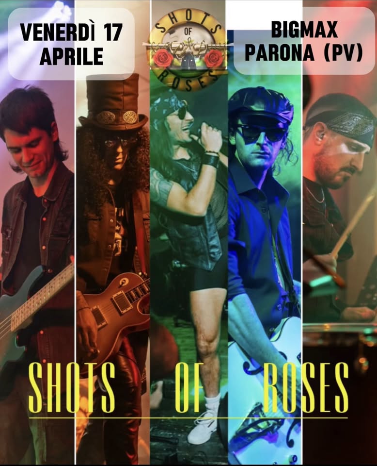 SHOTS OF ROSES – Guns N Roses tribute live at BIGMAX, Parona (PV) Potrebbe essere un'immagine raffigurante il seguente testo "VENERDÌ 17 APRILE BIGMAX PARONA (PV) Li SHOJS OF ROSES"