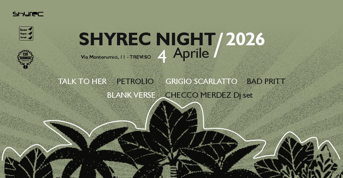 SHYREC NIGHT 2026 @ CSO Django — Live Show + DJ Set (04 Aprile) Potrebbe essere un'immagine raffigurante il seguente testo "Shurec JreC BLask- SHYREC NIGHT 2026 Via Montorumici.l- 11 TREVISO 4 Aprile TALKTOHER TALK tO HER PETROLIO BLANKVERSE VERSE BLANK GRIGIO SCARLATTO BADPRITT PRITT CHECCOMERDEZDjset ERDEZDjset Djset set: CHECCO MERDEZ ន់ស្យាម្"