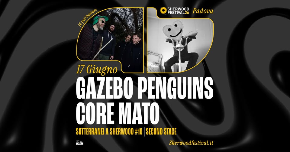 Evento Sotterranei A Sherwood 10 W – Gazebo Penguins Core Mato 17 Giugno 2026 Sherwood Festival Locandina Sotterranei A Sherwood 10 W – Gazebo Penguins Core Mato 17 Giugno 2026 Sherwood Festival - mercoledì 17 giugno ore 21:00 - 23:00