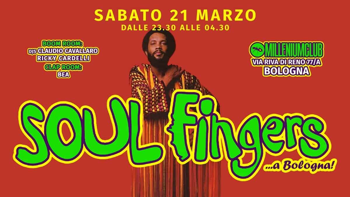 Soul Fingers Goes To Bolo // Sab 21 Marzo @ Millenium Potrebbe essere un'immagine raffigurante il seguente testo "SABATO 21 MARZO DALLE 23.30 ALLE 04.30 BOOM ROOM: DJS CLAUDIO CAVALLARO RICKY CARDELLI MILLENIUMGLUB VIA RIVA VIARIVA DI RENO 77/A CLAP ROOM: BEA BOLOGNA SOULtin Lfingers ...a Bologna!"