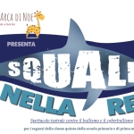 Spettacolo per le scuole Compagnia Arca di Noe, Ortoteatro presentano SQUALI NELLA RETE Potrebbe essere un'immagine raffigurante il seguente testo "haLemeneaNe L'ARCADINOE NOE L'ARCA DI Sal a bordo PRESENTA SQUALL S健 NELLA RETE Spettacolo teatrale contro 1 il bullismo il cyberbullismo peri ragazzi della classe quinta della scuola primaria di prima media"