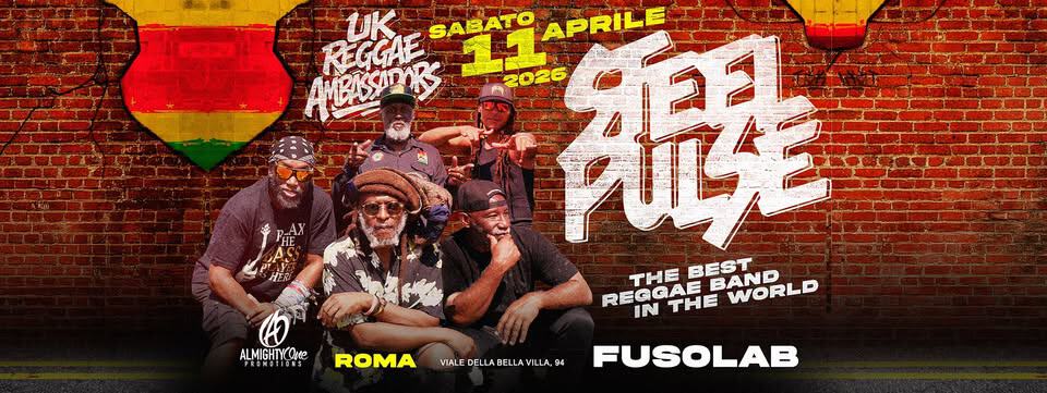 STEEL PULSE * LIVE IN ROMA Potrebbe essere un'immagine raffigurante il seguente testo "REGGAE SABATO 11 APRILE 2026 SEE PULSE THE BEST REGGAE RECITHE IN THE BANP WORLD ALMIGHTYQere FREMETTER! EKS FECMEI ROMA VIALE DELLA VALEDELLABELLAVILLA,4 BELLAVILL BELLA VILLA, 94 VILL FUSOLAB"