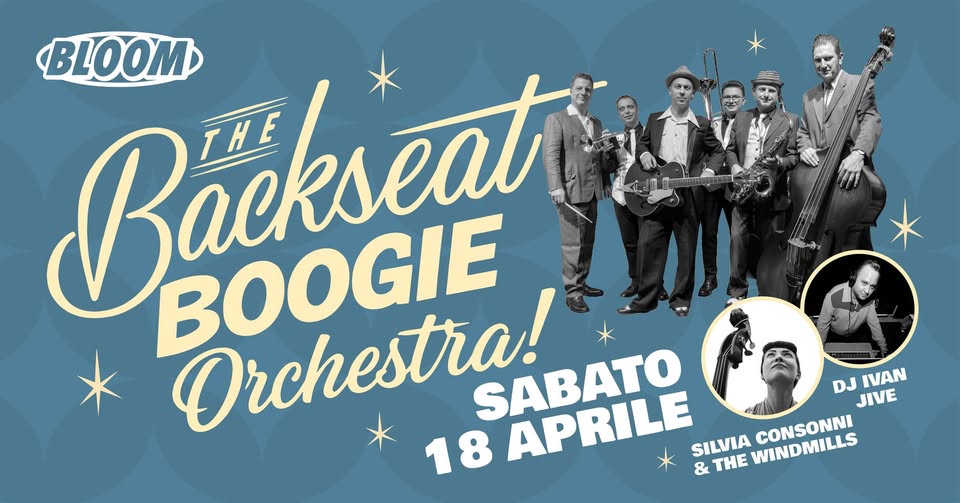 Evento The Backseat Boogie Orchestra Silvia Consonni & The Windmills Dj Ivan Jive Bloom Mezzago (Mb) Locandina The Backseat Boogie Orchestra Silvia Consonni & The Windmills Dj Ivan Jive Bloom Mezzago (Mb) - sabato 18 aprile ore 21:30 - 23:30