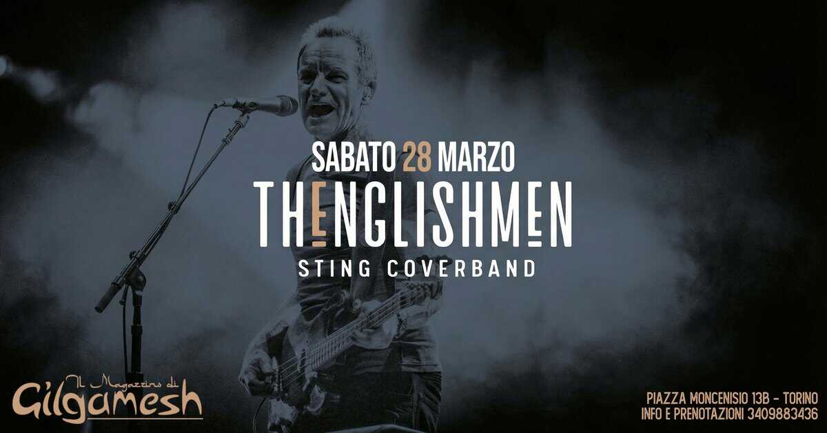THE ENGLISHMEN – Omaggio Sting – Gilgamesh Live Potrebbe essere un'immagine raffigurante il seguente testo "SABATO 28 MARZO THENGLISHMEN STING COVERBAND Gilgamesh مصححم_هماا PIAZZAMONCENISIO PIAZZAMONCENISIO13B-TORINO 13B TORINO PIAZZA INFOEPRENOTAZIONI3409883436 INFOE PRENOTAZIONI 3409883436"