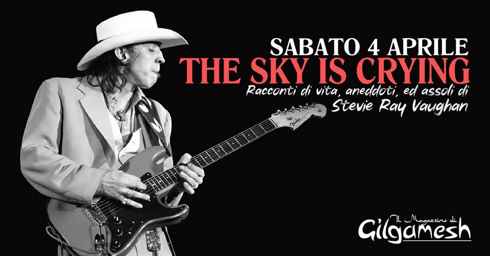 THE SKY IS CRYING – Stevie Ray Vaughan – Gilgamesh Live Potrebbe essere un'immagine raffigurante chitarra e il seguente testo "SABATO 4 APRILE THE SKY IS CRYING Racconti onti di vita, aneddoti, ed assoli di Stevie Ray Vaughan お Gilgamesh لل مجعموgمlا مصاحم_بما"