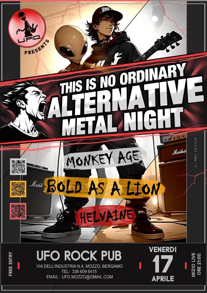 THIS IS NO ORDINARY ALTERNATIVE METAL NIGHT Potrebbe essere un'immagine raffigurante il seguente testo "高然 U.FC PRESEKTS RESENTS THIS ALTERNATIVE IS NO ORDINARY METAL NIGHT Moudals SSE LES 0 AINI E 9:s MONKEY AGE Muk BOLD DASALION LION HELVAINE TORA UFOROCKPUB UFO ROCK PUB VIA DELL INDUS RIA N.4, MOZZO, BERGAMO TEL: 338 609 6415 EMAIL UFO.MOZZO@GMAIL. COM I VENERDI 17 APRILE N 21:00 OR"