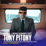 TONY PITONY | Roma – Roma Summer Fest 2026 TONY PITONY Roma – Roma Summer Fest 2026 a Roma (RM) il 29 agosto 2026