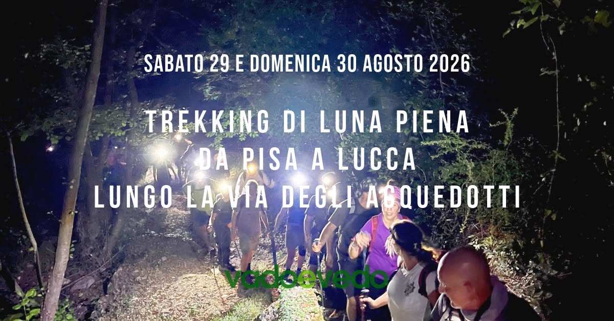Evento Trekking di luna piena da Pisa a Lucca lungo la Via degli Acquedotti Locandina Trekking di luna piena da Pisa a Lucca lungo la Via degli Acquedotti - da sabato 29 agosto - domenica 30 agosto 2026 ore 21:00 ore 08:00