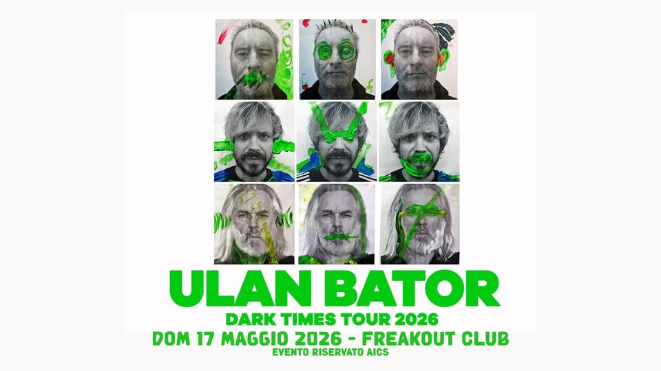 Ulan Bator pres. “Dark Times” | Freakout Club Potrebbe essere un'immagine raffigurante il seguente testo "ULANBATOR ULAN BATOR DARK TIMES TOUR 2026 DOM 17 MAGGIO 2026 FREAKOUT CLUB EVENTO RISERVATO AICS"