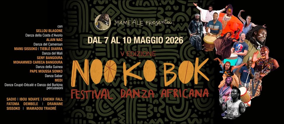 V ed. Festival Internazionale di Danza Africana – Noo Ko Bok- Genova (english & french version) Potrebbe essere un'immagine raffigurante il seguente testo "Danz MAMEALE ALE PResenta: MAME DAL 7 AL 10 MAGGIO 2026 con SELLOU SELLOUBLAGONE BLAGONE ella Costa d'Avorio ALAIN Danza Cameroun MANU SISSOKO TIEBLE TIEBLÉDIARRA DIARRA Danza Mali SENY BANGOURA VEDIZIONE MOHAMMED CARECA BANGOURA Danza della Guinea PAPE MOUSSA DanzaSabar MEDI Danza Coupé- Décalé Danza del Burkina NOO №B BOK percussioni FESTIVAL DANZA AFRICANA SADIO IBOU NDIAYE HEIKH FALL FATOMA DEMBELE DRAMANE SISSOKO MAMADOU TRAORE បាក្ស្រមាមមមិតិត្ត"