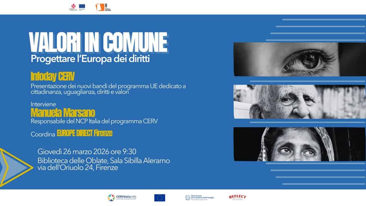 Valori in Comune: progettare l’Europa dei diritti Potrebbe essere un contenuto grafico raffigurante il seguente testo "14 Tc B 뽀월 VALORI IN COMUNE Progettare l'Europa dei diritti Infoday GERV Presentazione dei nuovi bandi del programma UE dedicato a cittadinanza, uguaglianza, diritti valori Interviene Manuela Marsano Responsabile del NCP Italia del programma CERV Coordina BUROPE DIRECT Frenze Giovedì 26 marzo 2026 ore 9:30 Biblioteca delle Oblate, Sala Sibilla Aleramo via dell Oriuolo 24, Firenze CERVitaliainfe Dipaniegat 0600372 け 2 REFLECT"