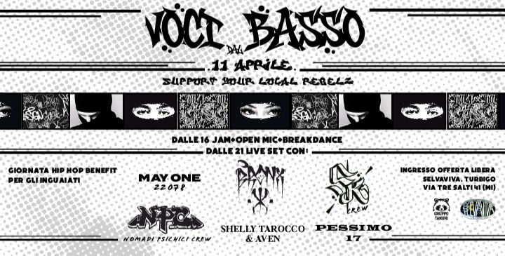 Potrebbe essere un'immagine raffigurante ‎il seguente testo "‎VOCL BASSO 11 APPILE SUPPURT AOUR LOCAL REBELZ GIORNATA GIORNATAHIPHOPBENEF HIP HOP BENEFIT PER PERGLINGUAIATI GLI INGUAIATI DALLE JAM+OPEN DALL1JAN-OPENMIC•BREAKDANCK OPEN DALLE 21 LIVE SET DALLE21LVESETCONI CON: MAYONE ONE MAY 22078 INGRESSO OFFERTA LIBERA SEL VAVIVA TURBIGO VIA TRE SALTI VIATRESALTII(MI) 41 (MI) בב ماست NOMAPI PSICHICA WOMAPISICHICECREW cReW SHELLYTAROCCO SHELLY TAROCCO &AVEN TANITIG PESSIMO 17‎"‎