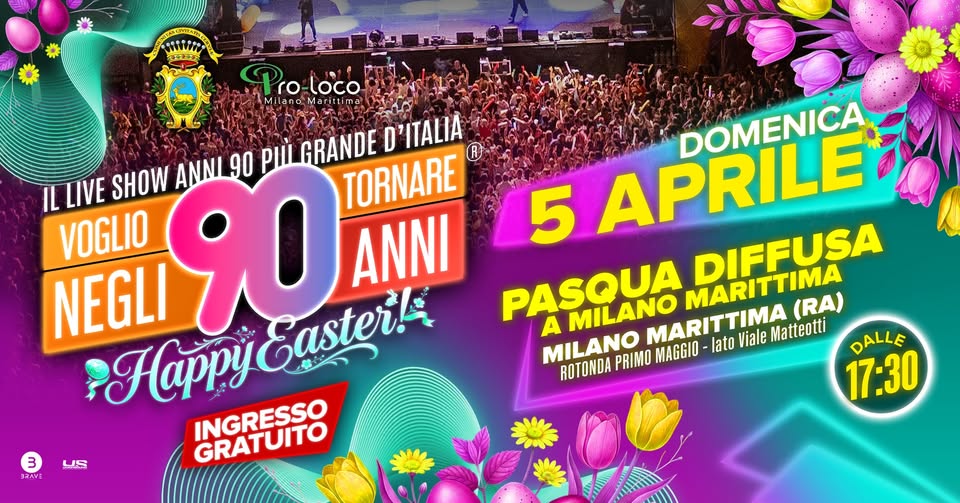 Voglio Tornare Negli Anni 90 ® • Milano Marittima (RA) Potrebbe essere un'immagine raffigurante il seguente testo "Pro Pro-loco loco Milano ANNI 90 pώ GRANDE D'ITÁLIA IL LIVE SHOW NEGLI 90 TORNARE VOGLIO ANNI . Easter! Happy INGRESSO GRATUITO 3 SRAVI 5 APRILE DOMENICA PASQUA MARITTIMA (RA) DIFFUSA A MILANO MARITTIMA lato Viale Matteotti MILANO DALLE ROTONDA PRIMO MAGGIO 17:30 US"