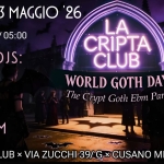 WORLD GOTH DAY ♰ The Crypt Goth Party ♰ Cripta Club (Mi) WORLD GOTH DAY The Crypt Goth Party Cripta Club (Mi) a Cusano Milanino (MI) il 23 maggio 2026