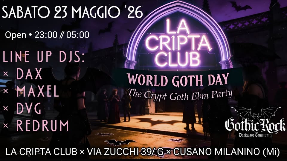 WORLD GOTH DAY ♰ The Crypt Goth Party ♰ Cripta Club (Mi) Potrebbe essere un'immagine raffigurante il seguente testo "WORLD GOTH DAY THE CRYPT GOTH HECRYPTGOTHPARTY PARTY SATURDAY 23. 23.05.2026 05. 2026 23:00//05:00 DAX DVG MAXEL REDRUM K Bothic Rock Darkwaue DarkwaucCommuntp Community RIPIA"