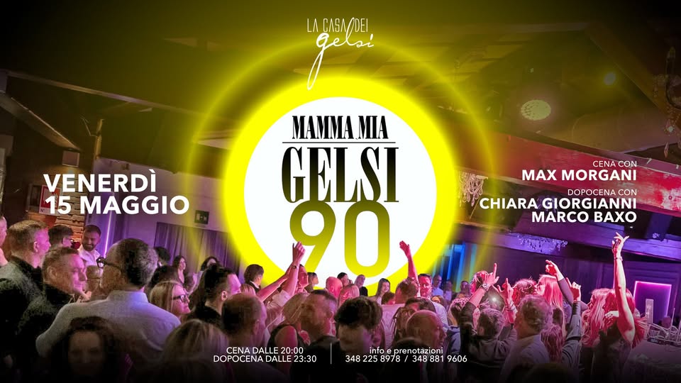 15.05 MAMMA MIA GELSI 90 Potrebbe essere un'immagine raffigurante una o più persone e il seguente testo "LACASA/DEI goeas LA MAMMA MIA GELSI 90 VENERDÌ 15 MAGGIO CENA CON AX MORGANI DOPOCENA CON CHIARA GIORGIANNI MARCO BAXC CENA DALLE 20:00 DOPOCENA DALLE DOPOCENADALLE23:30 23:30 info prenotazic infoeprenotázioni ni 348 225 8978 3482258978/3488819608 348 9606"